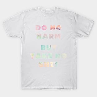 Do No Harm But Take No Shit T-Shirt